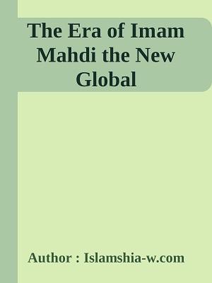 The Era of Imam Mahdi the New Global