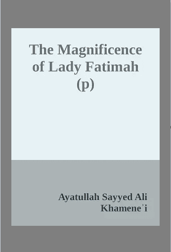 The Magnificence of Lady Fatimah (p)