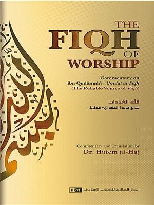 The Fiqh of Worship -Commentary on ‘Umdat al-Fiqh Book 1