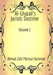 Al-Ghazali's Juristic Doctrine -Volume 1OF AL-MUSTASFA MIN 'ILM AL-USÜL