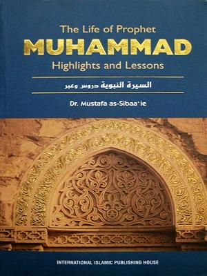 The Life of the Prophet Muhammad- Highlights and Lessons