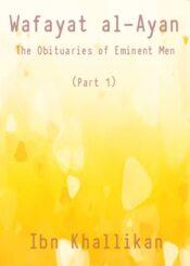 Wafayat al-Ayan (The Obituaries of Eminent Men) Part 1