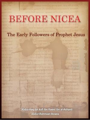 Before Nicea: The Early Followers of Prophet Jesus (Peace Be Upon Him)