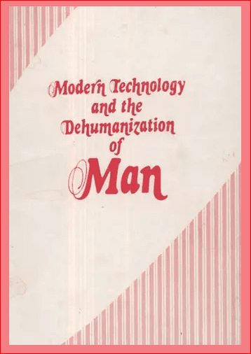 Modern Technology and the Dehumanization of Man