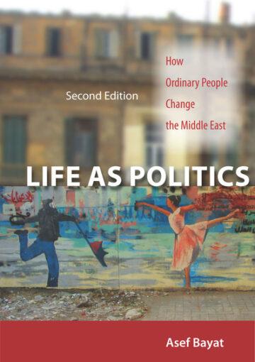 Life as Politics: How Ordinary People Change the Middle East