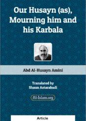 Our Husayn (a), Mourning Him and His Karbala