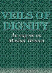 Veils of Dignity An exposé on Muslim women