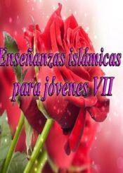 Enseñanzas islámicas para jóvenes VII