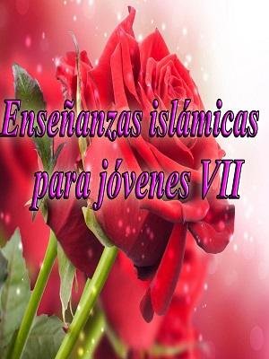 Enseñanzas islámicas para jóvenes VII