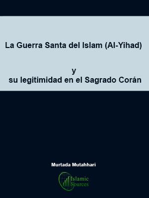La Guerra Santa del Islam (Al-Yihad) y sulegitimidad en el Sagrado Corán
