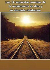 Las 12 supuestas pruebas de la inexistencia de Dios y su absoluta refutación