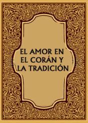 EL AMOR EN EL CORÁN Y LA TRADICIÓN
