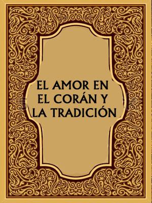 EL AMOR EN EL CORÁN Y LA TRADICIÓN