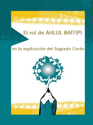 El rol de AHLUL BAIT(P) en la explicación del Sagrado Corán