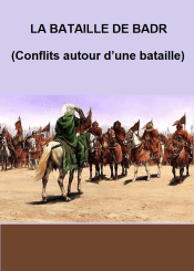 LA BATAILLE DE BADR (Conflits autour d’une bataille)