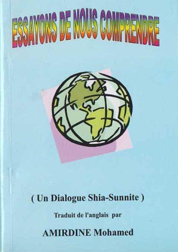 ESSAYONS DE NOUS COMPRENDRE ( Un Dialogue Shia-Sunnite )
