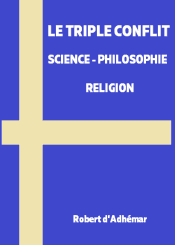 LE TRIPLE CONFLIT: SCIENCE - PHILOSOPHIE - RELIGION