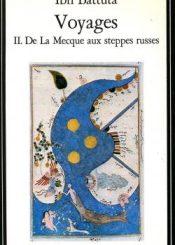 Ibn Battûta Voyages II. De La Mecque aux steppes russes