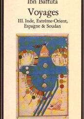 Ibn Battûta Voyages III. Inde, Extrême-Orient, Espagne & Soudan