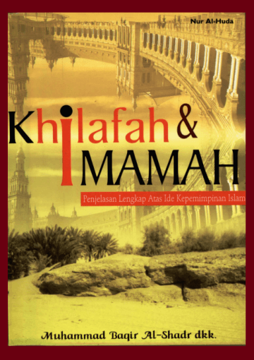 Khilafah dan Imamah: Penjelasan Lengkap atas Ide Kepemimpinan Islam