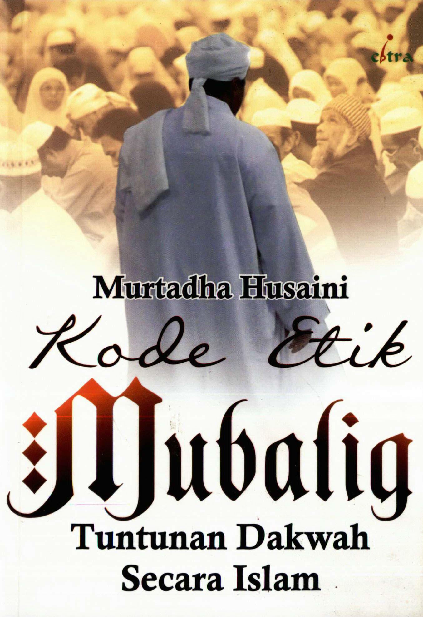 Kode Etik Mubalig: Tuntunan Dakwah Secara Islam