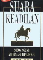 Suara Keadilan Sosok Agung Ali Bin Abi Thalib R.A.