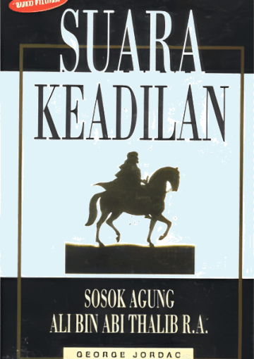 Suara Keadilan Sosok Agung Ali Bin Abi Thalib R.A.