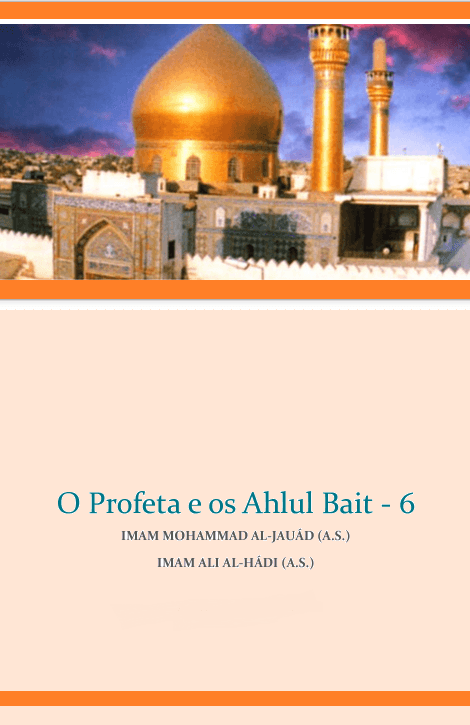 O Profeta e os Ahlul Bait -6 Imam Mohammad Al-Jauád (A.S.)Imam Ali Al-Hádi (A.S.)